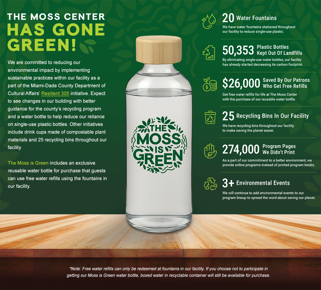 Flyer announcing The Moss is Green sustainability initiative at Miami-Dade County’s Department of Cultural Affairs. Highlights include recycling bins, compostable drink cups, improved recycling guidance, and a reusable water bottle for purchase with free refills.